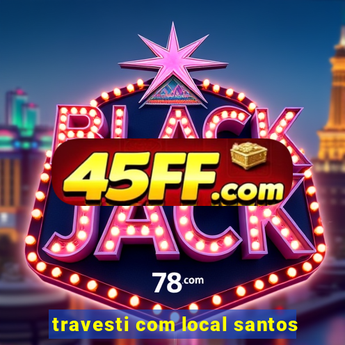 travesti com local santos